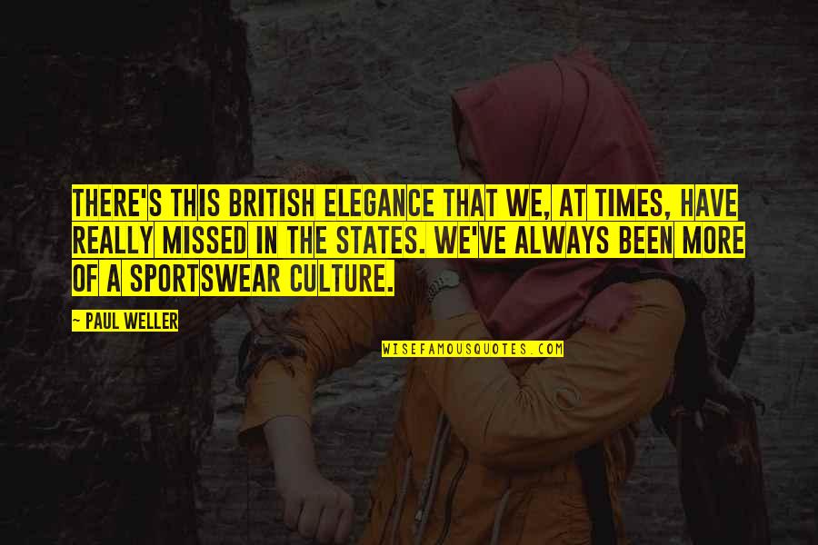 Sweepings Quotes By Paul Weller: There's this British elegance that we, at times, Sweepings Quotes By Paul Weller: There's this British elegance that we, at times,