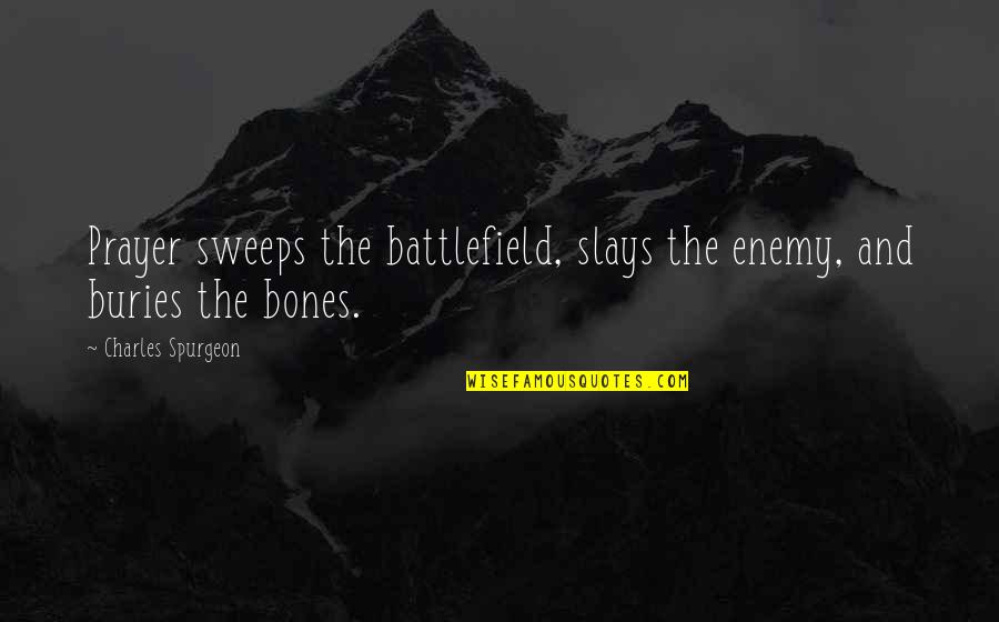 Sweeps Quotes By Charles Spurgeon: Prayer sweeps the battlefield, slays the enemy, and