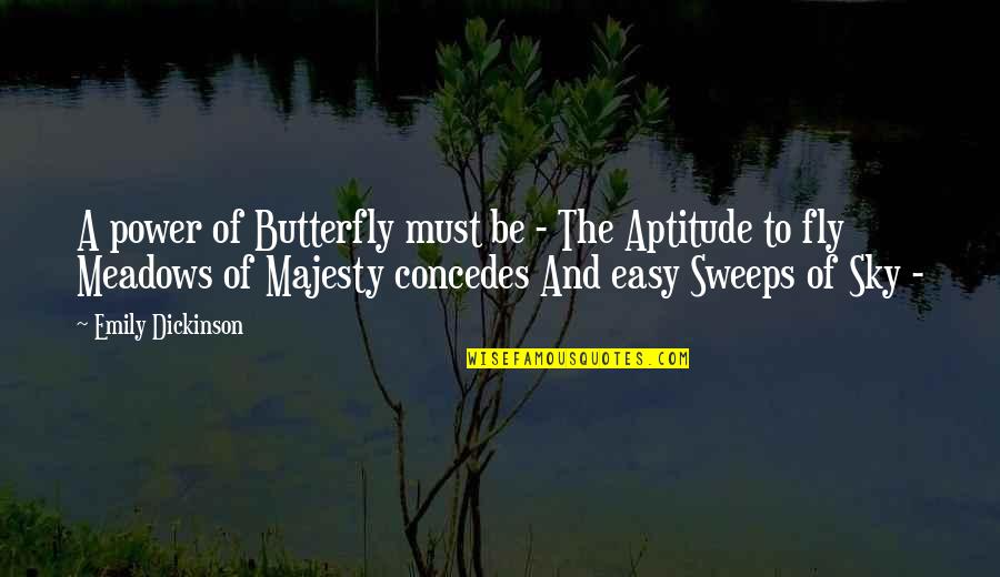 Sweeps Quotes By Emily Dickinson: A power of Butterfly must be - The