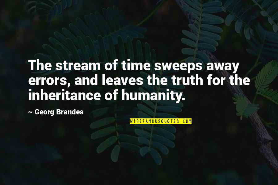 Sweeps Quotes By Georg Brandes: The stream of time sweeps away errors, and