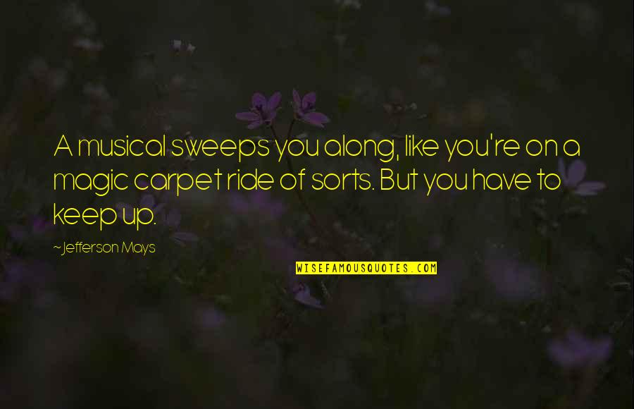 Sweeps Quotes By Jefferson Mays: A musical sweeps you along, like you're on