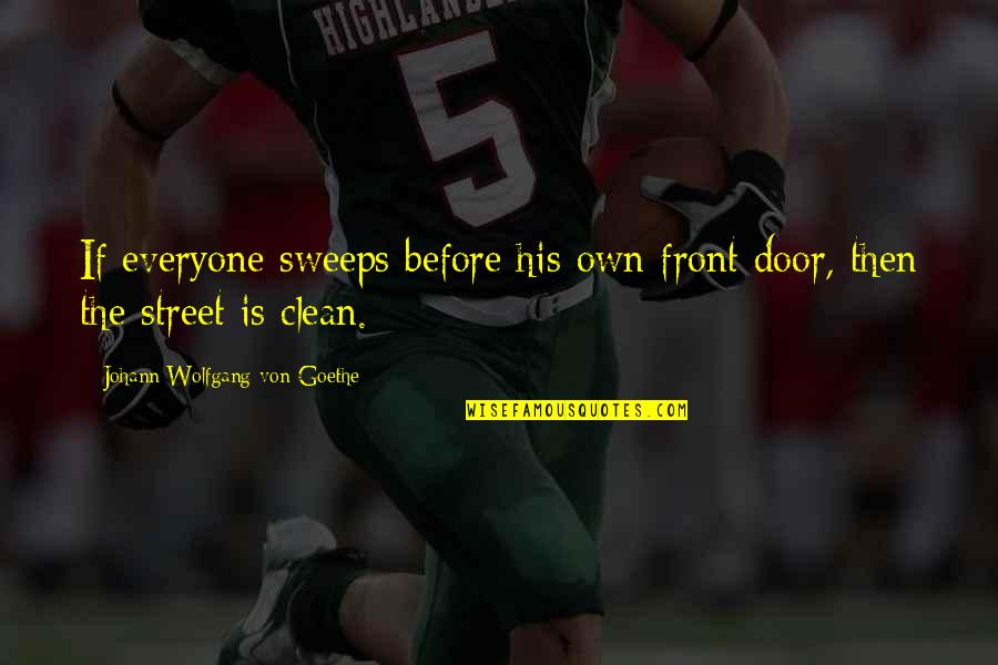 Sweeps Quotes By Johann Wolfgang Von Goethe: If everyone sweeps before his own front door,