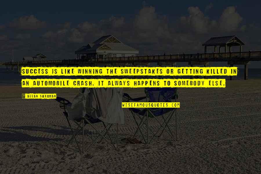 Sweepstakes Quotes By Allan Sherman: Success is like winning the sweepstakes or getting Sweepstakes Quotes By Allan Sherman: Success is like winning the sweepstakes or getting