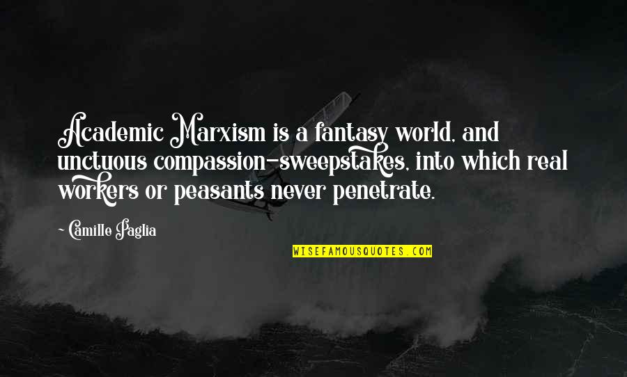Sweepstakes Quotes By Camille Paglia: Academic Marxism is a fantasy world, and unctuous Sweepstakes Quotes By Camille Paglia: Academic Marxism is a fantasy world, and unctuous