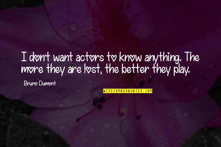 Sweet 16th Quotes By Bruno Dumont: I don't want actors to know anything. The