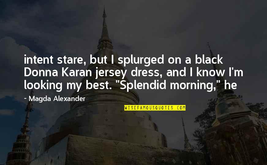 Sweet 16th Quotes By Magda Alexander: intent stare, but I splurged on a black