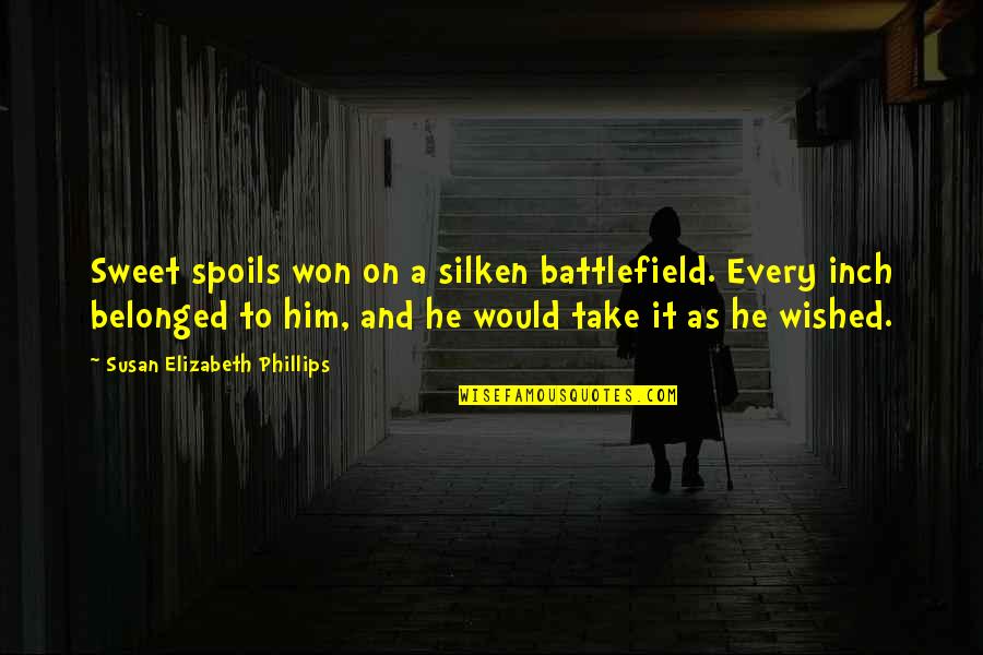 Sweet And Best Quotes By Susan Elizabeth Phillips: Sweet spoils won on a silken battlefield. Every