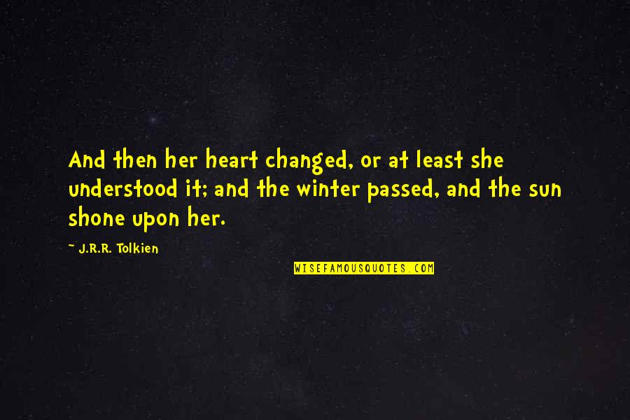 Sweet And Cheesy Love Quotes By J.R.R. Tolkien: And then her heart changed, or at least