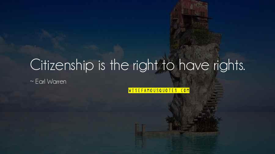 Sweet And Demented Quotes By Earl Warren: Citizenship is the right to have rights. Sweet And Demented Quotes By Earl Warren: Citizenship is the right to have rights.