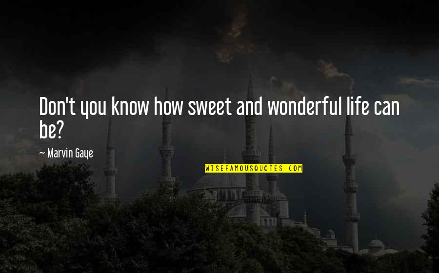 Sweet And Inspirational Love Quotes By Marvin Gaye: Don't you know how sweet and wonderful life