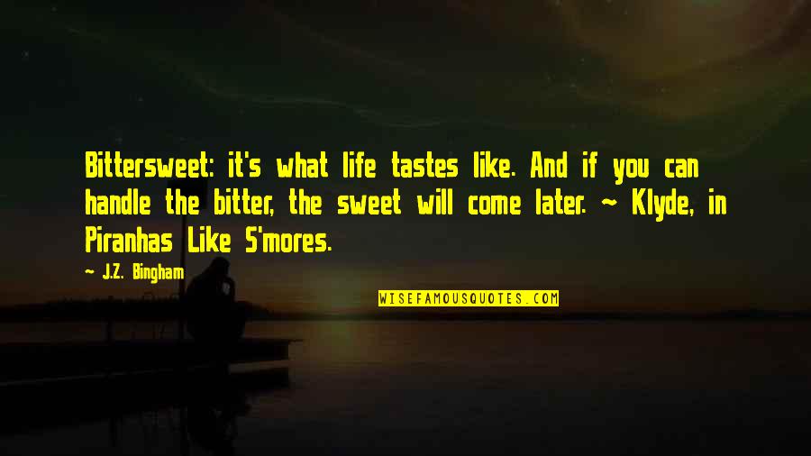 Sweet And Life Quotes By J.Z. Bingham: Bittersweet: it's what life tastes like. And if