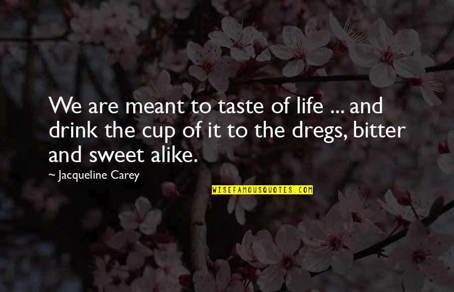 Sweet And Life Quotes By Jacqueline Carey: We are meant to taste of life ...