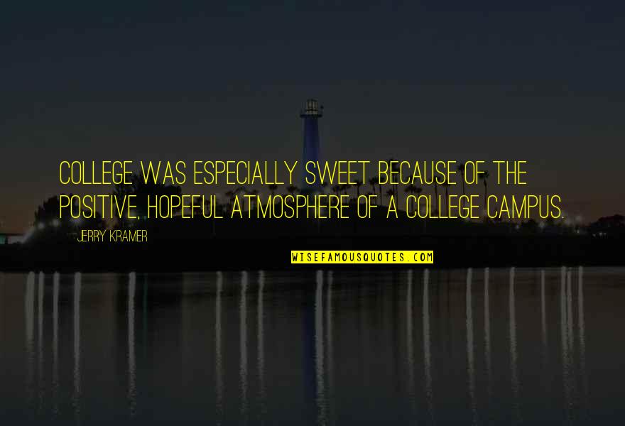 Sweet And Positive Quotes By Jerry Kramer: College was especially sweet because of the positive,