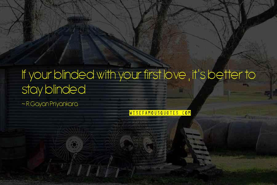 Sweet And Positive Quotes By R.Gayan Priyankara: If your blinded with your first love ,