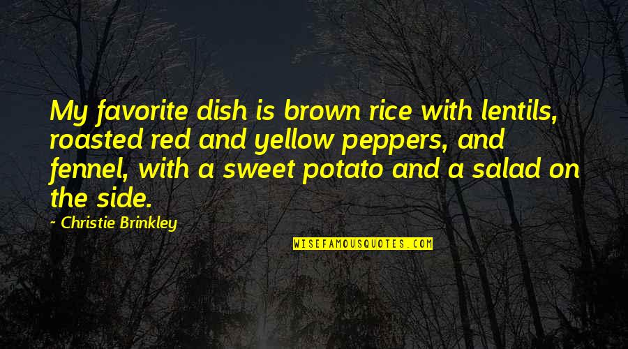 Sweet And Quotes By Christie Brinkley: My favorite dish is brown rice with lentils,