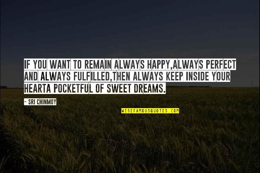 Sweet And Quotes By Sri Chinmoy: If you want to remain always happy,Always perfect