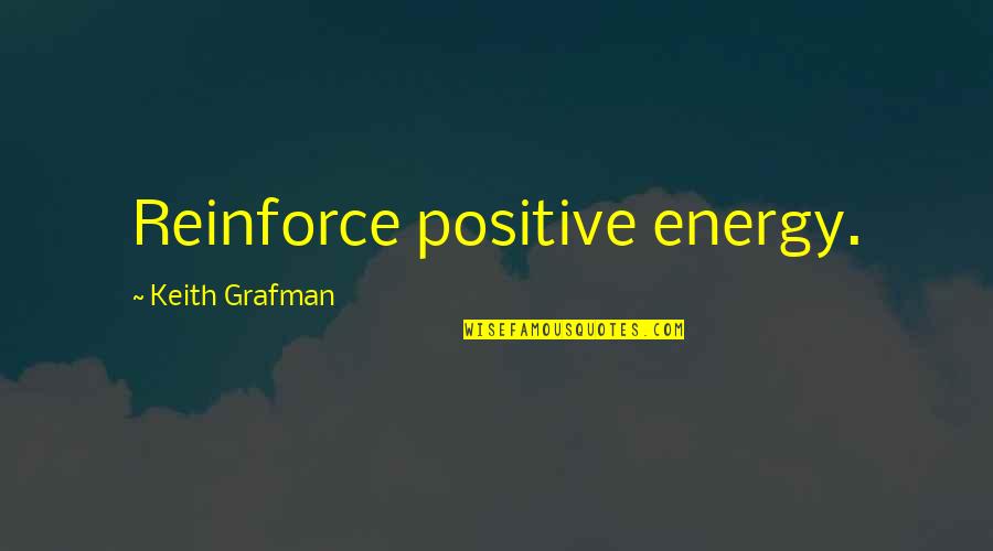 Sweet And Salt Quotes By Keith Grafman: Reinforce positive energy.