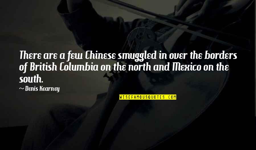 Sweet And Simple Life Quotes By Denis Kearney: There are a few Chinese smuggled in over