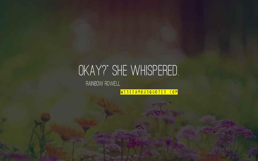 Sweet And Simple Life Quotes By Rainbow Rowell: Okay?" she whispered.