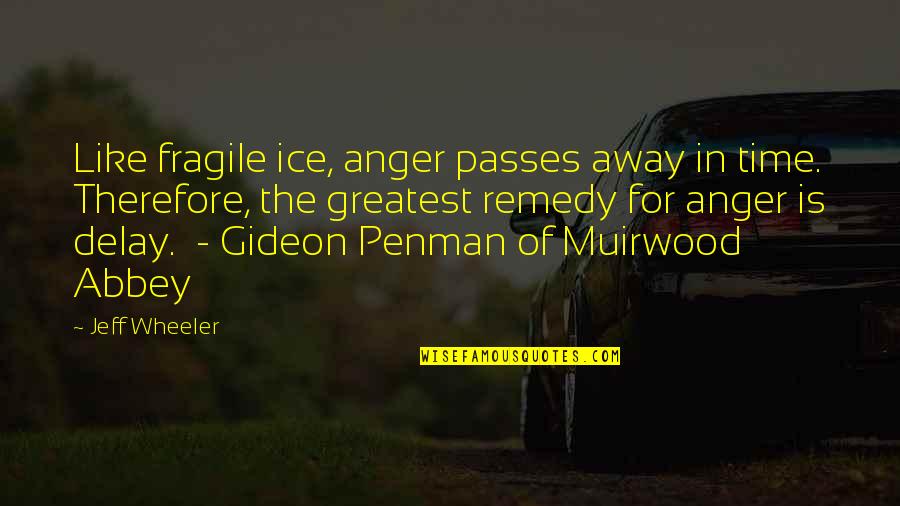 Sweet And Simple Quotes By Jeff Wheeler: Like fragile ice, anger passes away in time.