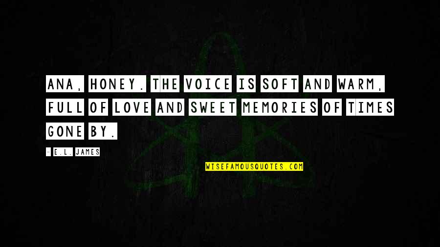 Sweet And Soft Quotes By E.L. James: Ana, honey. The voice is soft and warm,