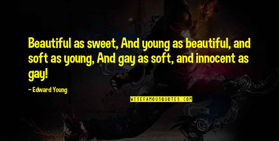 Sweet And Soft Quotes By Edward Young: Beautiful as sweet, And young as beautiful, and