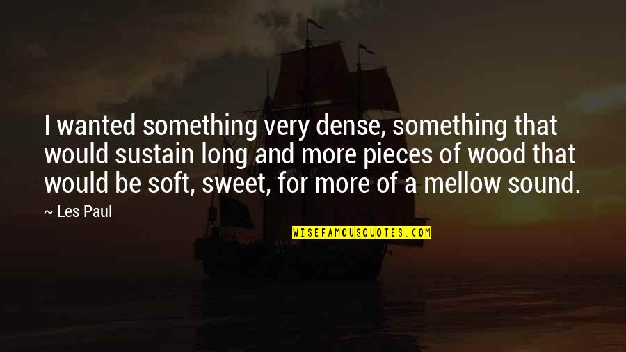 Sweet And Soft Quotes By Les Paul: I wanted something very dense, something that would