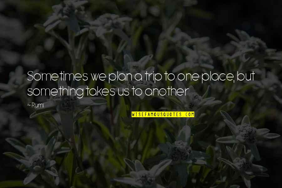 Sweet Angelic Quotes By Rumi: Sometimes we plan a trip to one place,