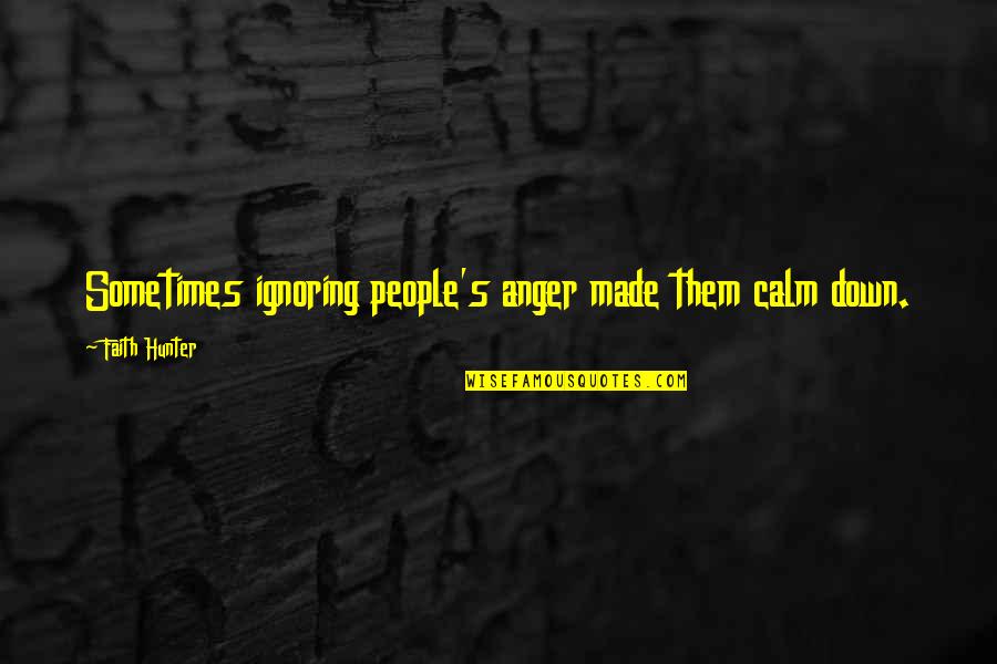 Sweet Apologize Quotes By Faith Hunter: Sometimes ignoring people's anger made them calm down.