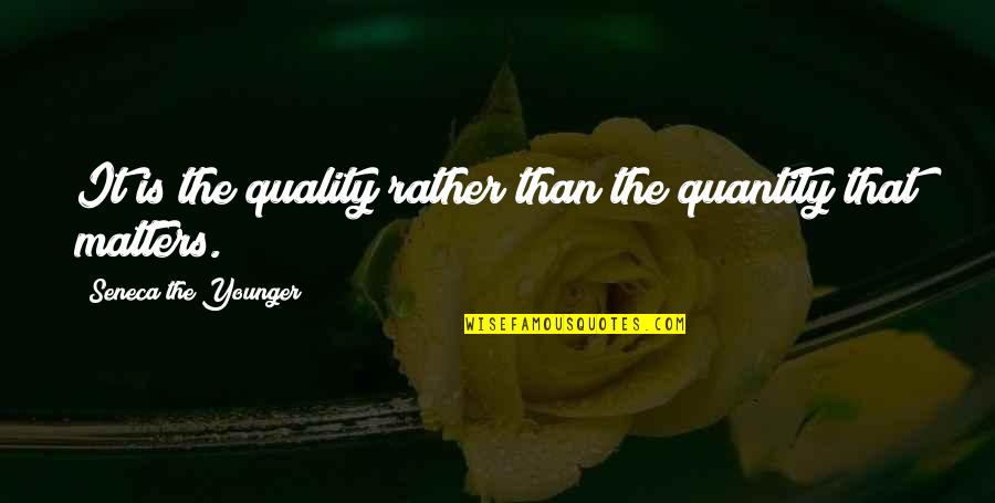 Sweet Aroma Quotes By Seneca The Younger: It is the quality rather than the quantity