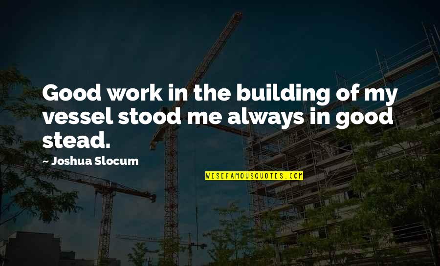 Sweet Art Quotes By Joshua Slocum: Good work in the building of my vessel