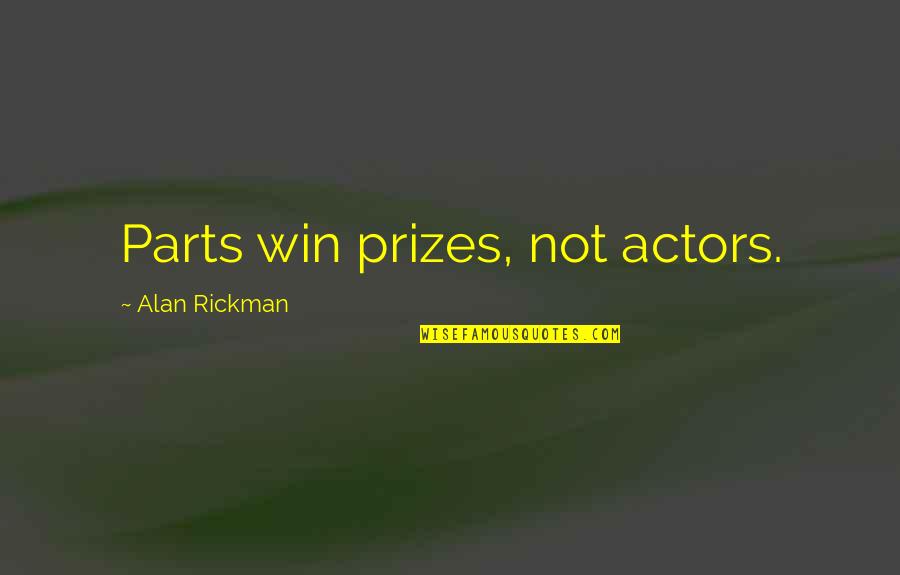 Sweet As Sugar Quotes By Alan Rickman: Parts win prizes, not actors. Sweet As Sugar Quotes By Alan Rickman: Parts win prizes, not actors.