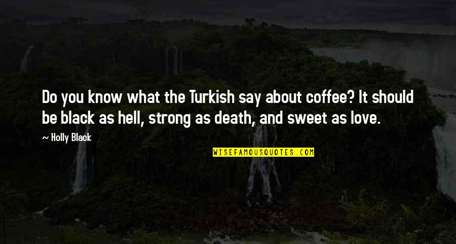 Sweet As You Quotes By Holly Black: Do you know what the Turkish say about