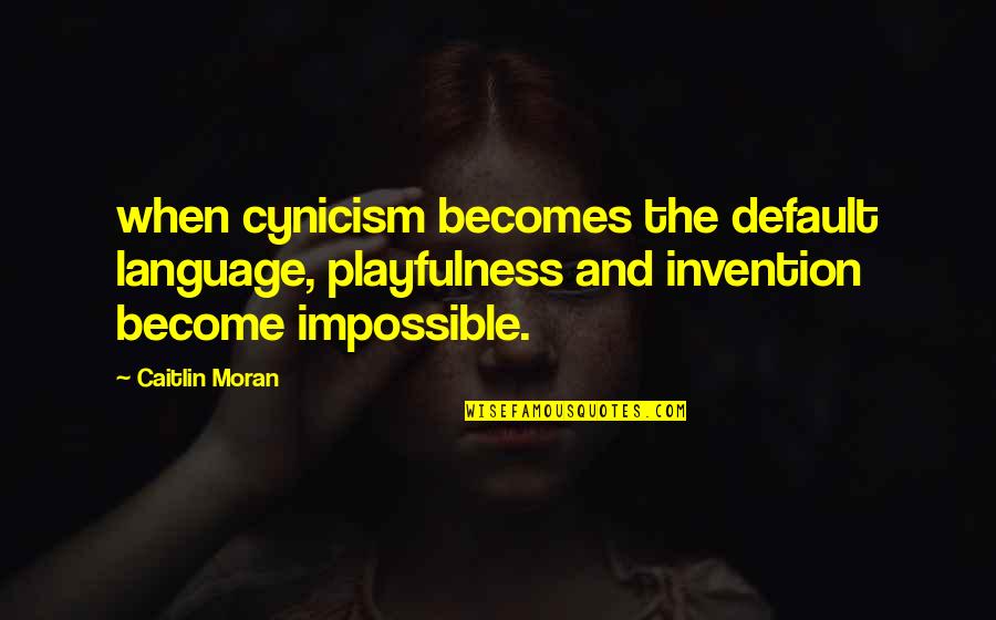 Sweet Baboo Quotes By Caitlin Moran: when cynicism becomes the default language, playfulness and