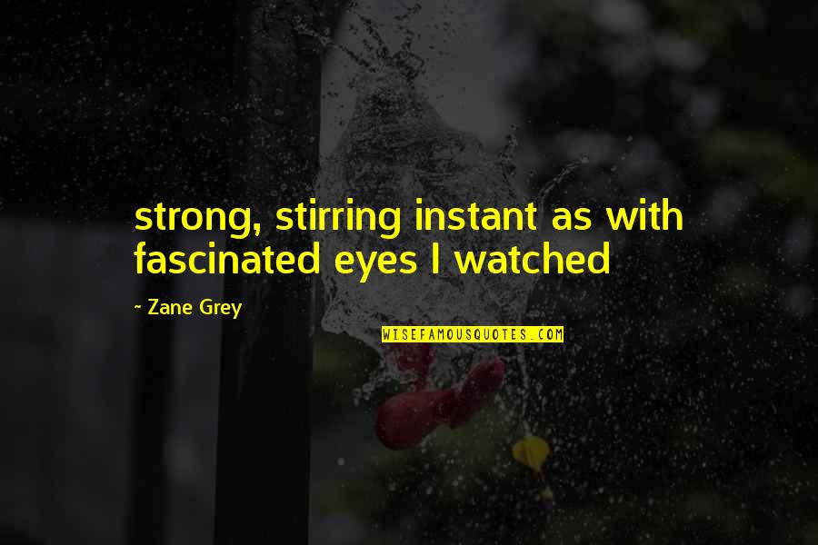 Sweet Baboo Quotes By Zane Grey: strong, stirring instant as with fascinated eyes I