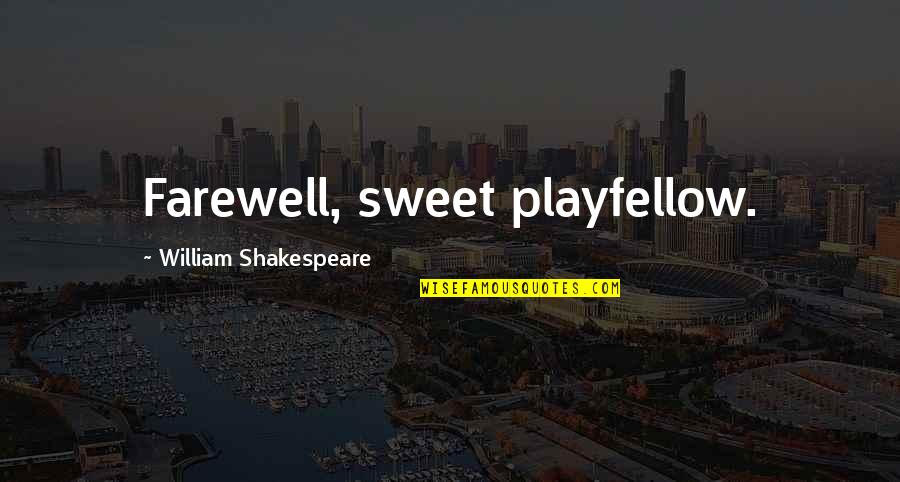 Sweet Best Friendship Quotes By William Shakespeare: Farewell, sweet playfellow. Sweet Best Friendship Quotes By William Shakespeare: Farewell, sweet playfellow.