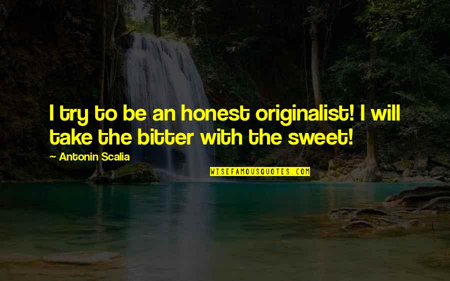 Sweet Bitter Quotes By Antonin Scalia: I try to be an honest originalist! I