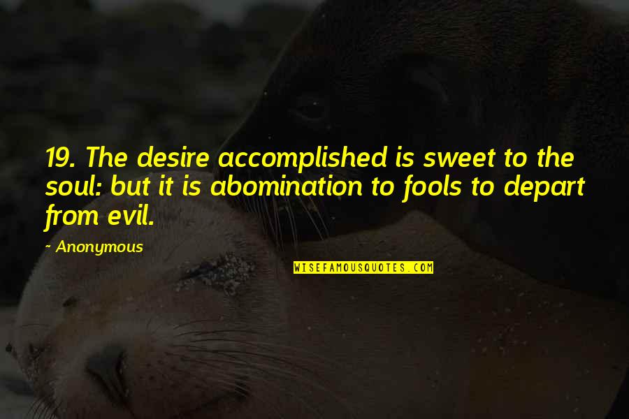 Sweet But Evil Quotes By Anonymous: 19. The desire accomplished is sweet to the