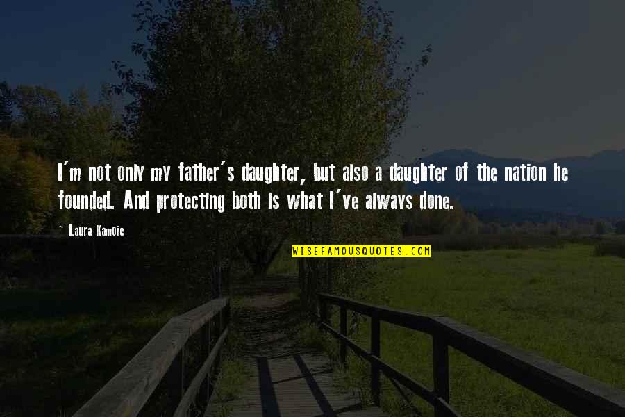 Sweet But Evil Quotes By Laura Kamoie: I'm not only my father's daughter, but also