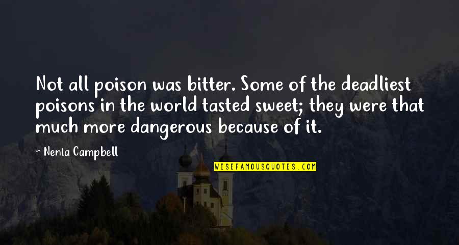 Sweet But Evil Quotes By Nenia Campbell: Not all poison was bitter. Some of the