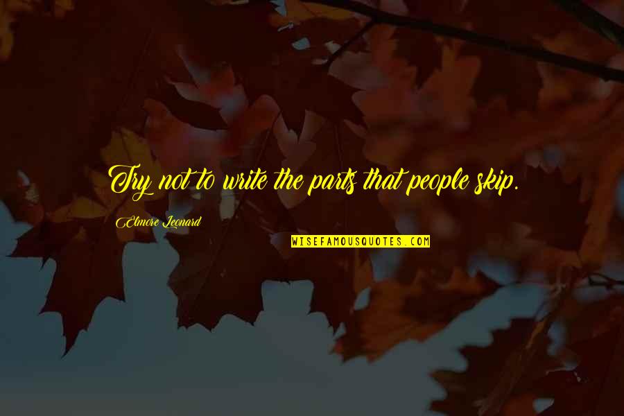 Sweet But Hurt Quotes By Elmore Leonard: Try not to write the parts that people Sweet But Hurt Quotes By Elmore Leonard: Try not to write the parts that people