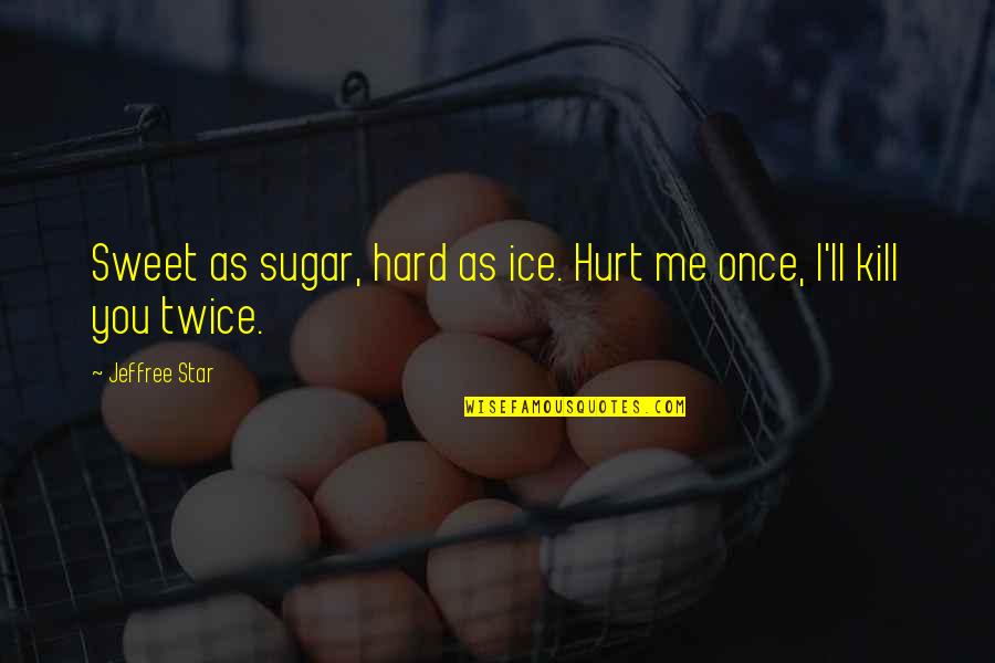 Sweet But Hurt Quotes By Jeffree Star: Sweet as sugar, hard as ice. Hurt me
