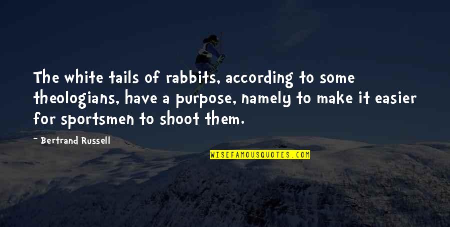 Sweet But Short Love Quotes By Bertrand Russell: The white tails of rabbits, according to some