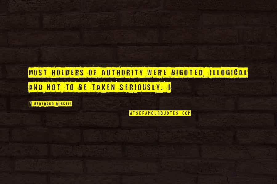 Sweet But Simple Love Quotes By Bertrand Russell: most holders of authority were bigoted, illogical and Sweet But Simple Love Quotes By Bertrand Russell: most holders of authority were bigoted, illogical and