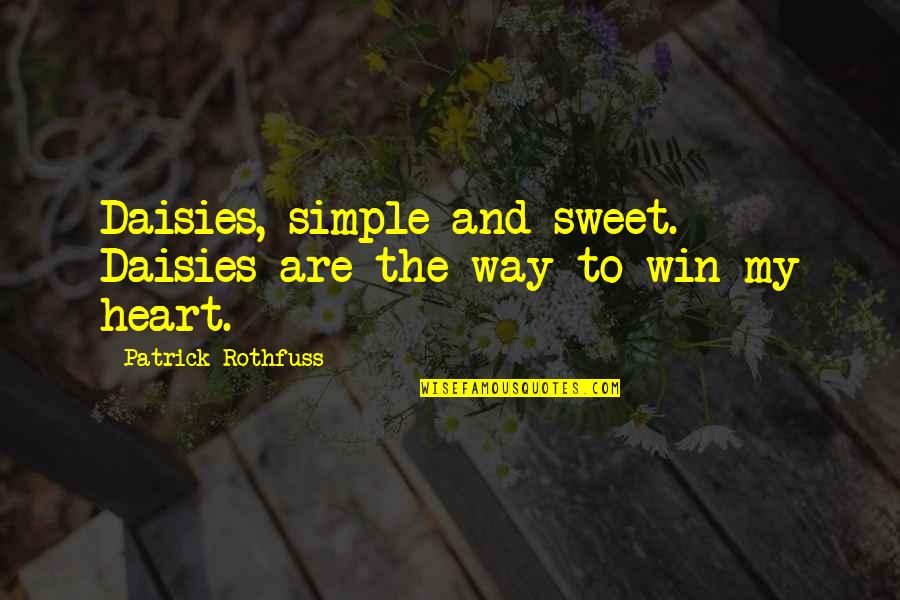 Sweet But Simple Love Quotes By Patrick Rothfuss: Daisies, simple and sweet. Daisies are the way Sweet But Simple Love Quotes By Patrick Rothfuss: Daisies, simple and sweet. Daisies are the way