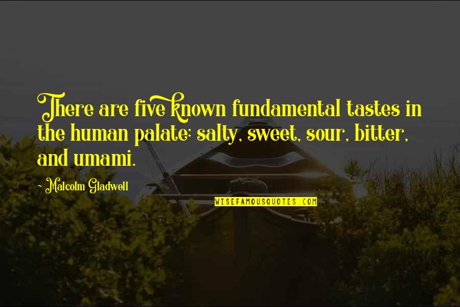 Sweet But Sour Quotes By Malcolm Gladwell: There are five known fundamental tastes in the