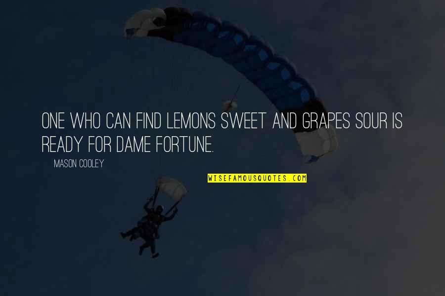 Sweet But Sour Quotes By Mason Cooley: One who can find lemons sweet and grapes