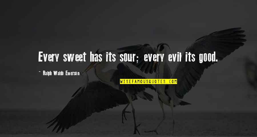 Sweet But Sour Quotes By Ralph Waldo Emerson: Every sweet has its sour; every evil its