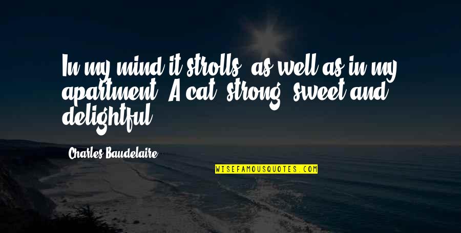 Sweet But Strong Quotes By Charles Baudelaire: In my mind it strolls, as well as