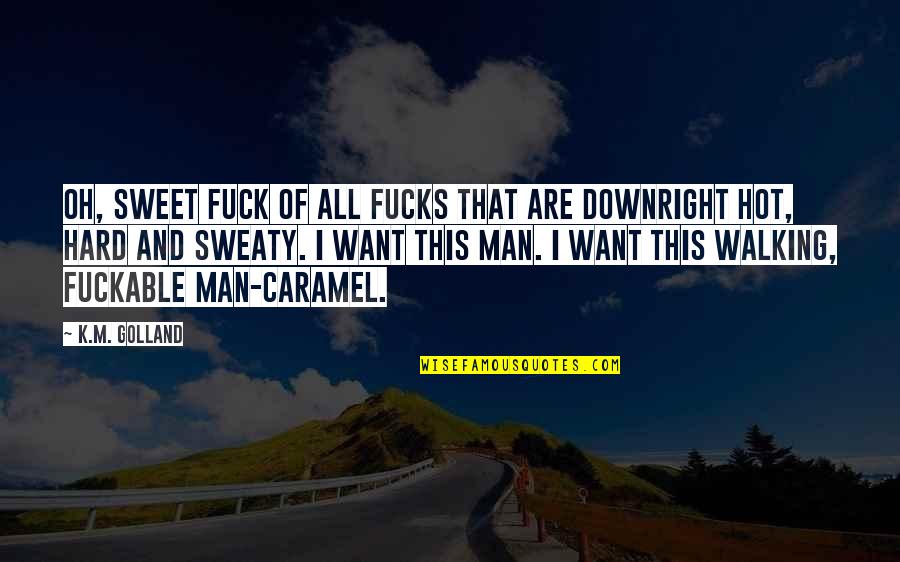 Sweet Caramel Quotes By K.M. Golland: Oh, sweet fuck of all fucks that are Sweet Caramel Quotes By K.M. Golland: Oh, sweet fuck of all fucks that are